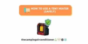 how to use a tent heater (Safely)