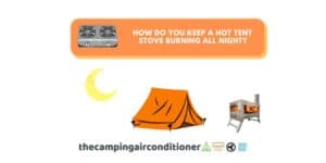 How do you keep a hot tent stove burning all night