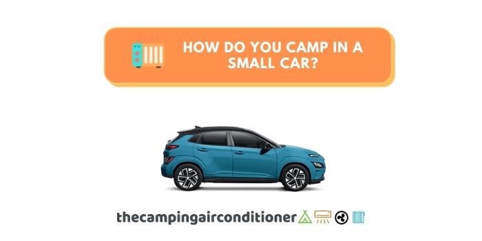 how do you camp in a small car