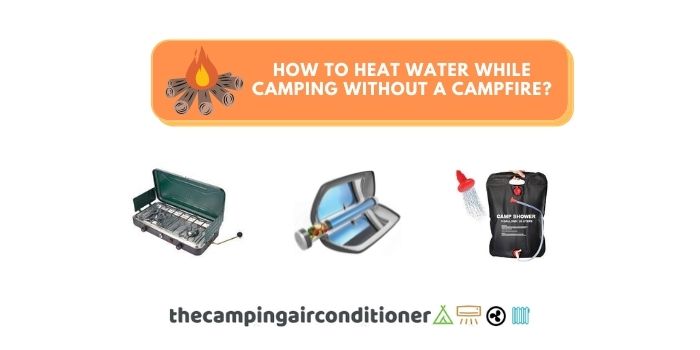 how to heat water while camping without a campfire