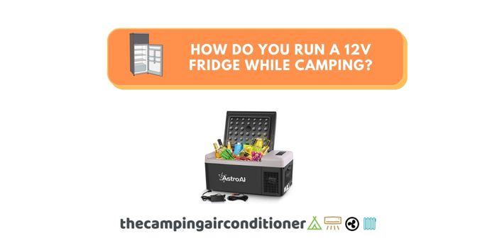 How Do you Run a 12V fridge While Camping